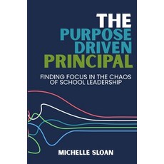 (英文圖書)The Purpose-Driven Principal: Finding Focus In The Chaos Of School Leadership 平裝版, Principal Principles LLC, 英文