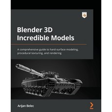 (영문도서) Blender 3D Incredible Models: A comprehensive guide to hard-surface modeling procedural text... Paperback, Packt Publishing, English, 9781801817813
