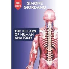 (영문도서)The Pillars of Human Anatomy: The Complete Anatomical Guide for Osteopaths Body... Paperback, Independently Published, English, 9798293297443