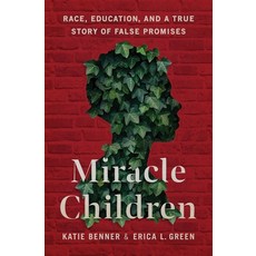 (영문도서)Miracle Children: Race Education and a True Story of False Promises Hardcover, Metropolitan Books, English, 9781250759108