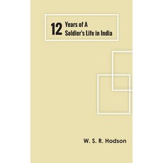 (영문도서) Twelve Years of a Soldier's Life in India Hardcover, Zinc Read, English, 9789354781254