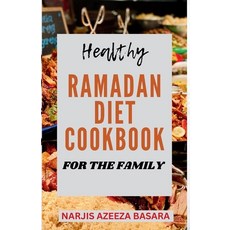 (영문도서) Healthy Ramadan Diet Cookbook For The Family: The Complete Easy-to-Prepare Ramadan Recipes Fo... Paperback, Independently Published, English, 9798884717015