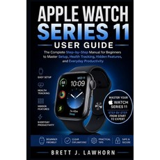 (영문도서)Apple Watch Series 11 User Guide: The Complete Step-by-Step Manual for Beginners... Paperback, Independently Published, English, 9798196078590 Independently Published, English, 9798196078590