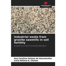 (영문도서) Industrial waste from granite sawmills in soil fertility Paperback, Our Knowledge Publishing, English, 9786208255107