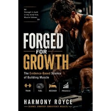 (영문도서)Forged for Growth: The Evidence-Based Science of Building Muscle Paperback, Independently Published, English, 9798195455798