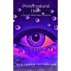 (영문도서) Preternatural Haze: A Peculiar Short Story Collection Paperback, Viori Publishing, LLC, English, 9798988682721