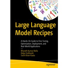 (영문도서)Large Language Model Recipes: A Hands-On Guide to Fine-Tuning Optimization Dep... Paperback, Apress, English, 9798868826061 Apress, English, 9798868826061