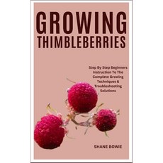 (영문도서) Growing Thimbleberries: Step By Step Beginners Instruction To The Complete Growing Techniques... Paperback, Independently Published, English, 9798877608832