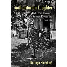 (영문도서) Authoritarian Laughter: Political Humor and Soviet Dystopia in Lithuania Paperback, Cornell University Press, English, 9781501766695