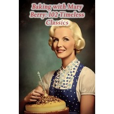 (영문도서) Baking with Mary Berry: 102 Timeless Classics Paperback, Independently Published, English, 9798865153764