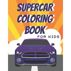 Supercar Coloring Book For Kids: Amazing Fast Luxury And Exotic Cars Design To Color For Boys And Gi... Paperback, Independently Published