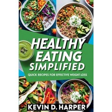 (영문도서) Healthy Eating Simplified: Quick Recipes for Effective Weight Loss Paperback, Independently Published, English, 9798303718371