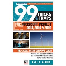 (영문도서) 99 Tricks and Traps for Microsoft Project 2013 2016 and 2019: The Casual User's Survival Guide Paperback, Eastwood Harris Pty Ltd, English, 9781925185652