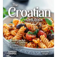 (영문도서)The Croatian Home Cook: Dive into the Rich Flavors of Croatia - A European Cuisi... Paperback, Garden of Grapes, English, 9798349548451