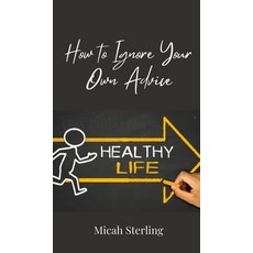 (영문도서) How to Ignore Your Own Advice Hardcover, Creative Arts Management Ou, English, 9783690850810