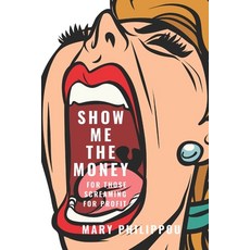 SHOW ME THE MONEY for those Screaming for Profit: The Ultimate Step by Step Guide to Making Money by... Paperback, Independently Published, English, 9781712651568