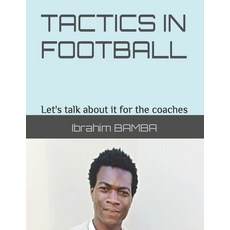 (영문도서) Tactics in Football: "Let's talk about it for the coaches." Paperback, Independently Published, English, 9798874228545
