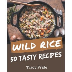 50 Tasty Wild Rice Recipes: A Wild Rice Cookbook for Effortless Meals Paperback, Independently Published, English, 9798578228797