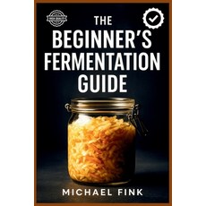 (英文圖書)The Beginner's Fermentation Guide 平裝版, Independently Published, 英文