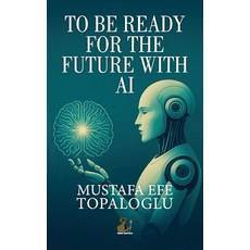 (영문도서)To Be Ready for the Future with AI Paperback, Press Dionysus, English, 9781913961466