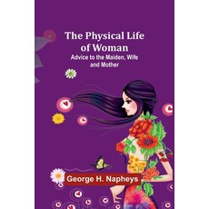 (영문도서) The Physical Life of Woman: Advice to the Maiden Wife and Mother Paperback, Alpha Edition, English, 9789357396561
