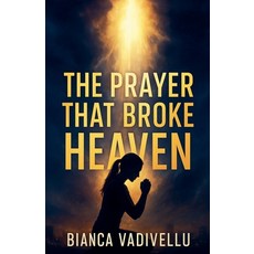 (영문도서)The Prayer That Broke Heaven Paperback, Bianca Vadivellu, English, 9798231415687