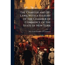 (영문도서)The Charter and By-Laws With a History of the Chamber of Commerce of the State... Paperback, Hutson Street Press, English, 9781023813730