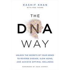 (영문도서) The DNA Way: Unlock the Secrets of Your Genes to Reverse Disease Slow Aging and Achieve Opt... Paperback, Hay House, English, 9781401971267