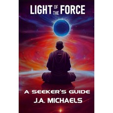 (영문도서) Light of the Force: A Seeker's Guide Paperback, J a Michaels, English, 9798330486625