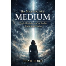 (영문도서)The Making of a Medium: Truth Discipline and the Reality Behind Spirit Contact Paperback, Independently Published, English, 9798245321745