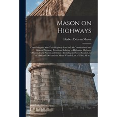 (영문도서) Mason on Highways: Containing the New York Highway Law and All Constitutional and General Sta... Paperback, Legare Street Press, English, 9781014460950