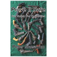(영문도서)Prove it Safe: Gun Safety for the Movies.: Gun Safety for Paperback, THC Papers, English, 9798349408007