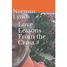 Love Lessons From the Cross: Seven Last Sayings of Jesus Paperback, Independently Published, English, 9781703840223