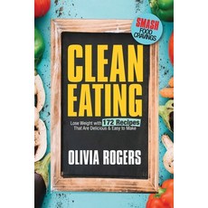 (영문도서) Clean Eating: Lose Weight With 172 Recipes That Are Delicious & Easy to Make (SMASH Food Crav... Paperback, Venture Ink, English, 9781925997705
