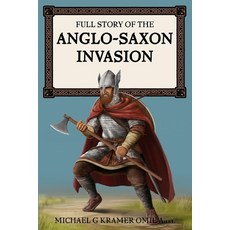 (英文圖書)Full Story of the Anglo-Saxon Invasion 平裝版, Michael G Kramer, 英文