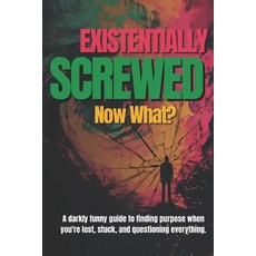(영문도서)Existentially Screwed: Now What?: A darkly funny guide to finding purpose when y... Paperback, Independently Published, English, 9798287340452