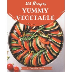 365 Yummy Vegetable Recipes: Start a New Cooking Chapter with Yummy Vegetable Cookbook! Paperback, Independently Published
