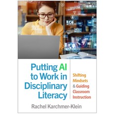 (영문도서)Putting AI to Work in Disciplinary Literacy: Shifting Mindsets and Guiding Class... Hardcover, Guilford Publications, English, 9781462559459