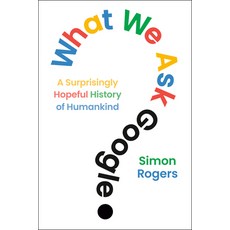 (영문도서)What We Ask Google: A Surprisingly Hopeful History of Humankind Hardcover, Plume Books, English, 9798217176984