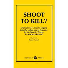 (영문도서) Shoot to Kill?: International Lawyer's Inquiry into the Lethal Use of Firearms by the Securit... Paperback, Mercier Press, English, 9781781178492
