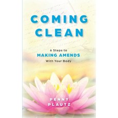(영문도서) Coming Clean: 6 Steps to Making AMENDS with Your Body Paperback, Wellpower, LLC, English, 9780966040814