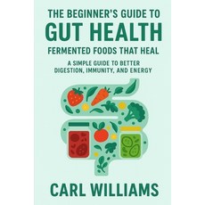 (영문도서)The Beginner's Guide to Gut Health: Fermented Foods That Heal - A Simple Guide t... Paperback, Independently Published, English, 9798272646682