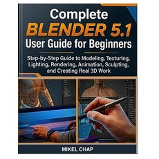 (영문도서)Complete Blender 5.1 User Guide for Beginners: Step-by-Step Guide to Modeling T... Paperback, Independently Published, English, 9798198763326 Independently Published, English, 9798198763326