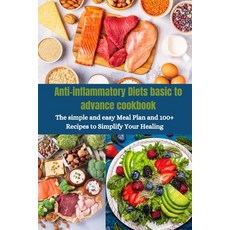 (영문도서) Anti-inflammatory Diets basic to advance cookbook: The simple and easy Meal Plan and 100+ Rec... Paperback, Independently Published, English, 9798873731268
