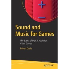 (영문도서) Sound and Music for Games: The Basics of Digital Audio for Video Games Paperback, Apress, English, 9781484286609