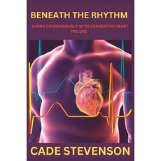 (영문도서) Beneath the Rhythm: Living Courageously with Congestive Heart Failure Paperback, Independently Published, English, 9798399264578