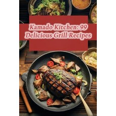 (영문도서) Kamado Kitchen: 99 Delicious Grill Recipes Paperback, Independently Published, English, 9798865107545
