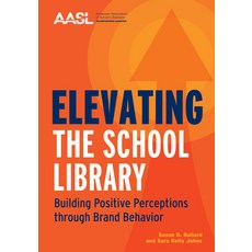 (영문도서) Elevating the School Library: Building Positive Perceptions Through Brand Behavior Paperback, ALA Editions, English, 9780838938706