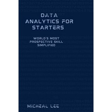 (영문도서) Data Analytics for Starters: World's Most Prospective Skill Simplified Paperback, Independently Published, English, 9798395839886
