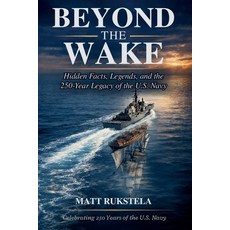 (영문도서)Beyond the Wake: Hidden Facts Legends and the 250-year Legacy of the U.S. Navy... Paperback, Independently Published, English, 9798241236395